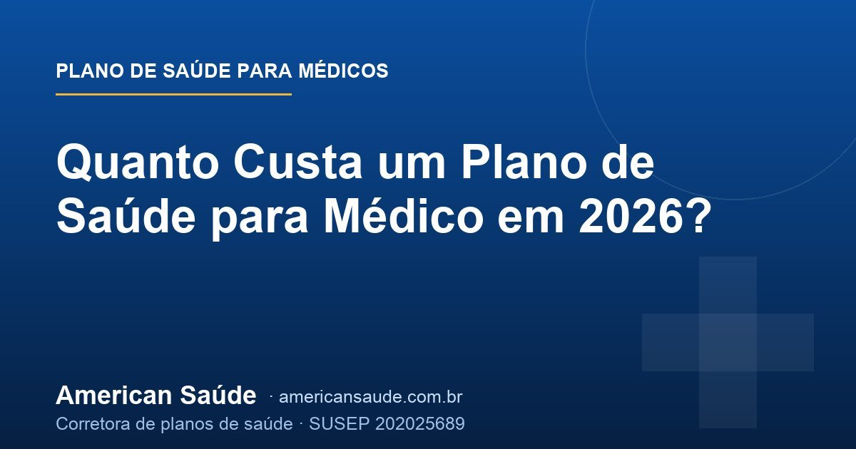 Quanto Custa um Plano de Saúde para Médico em 2026?